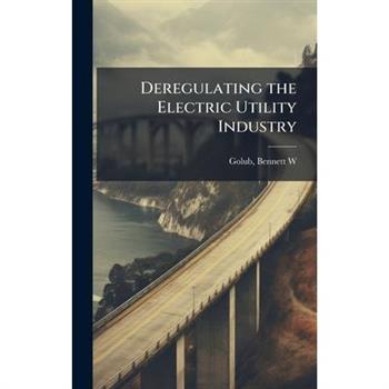 Deregulating the Electric Utility Industry
