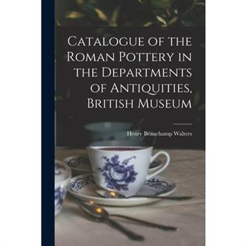 Catalogue of the Roman Pottery in the Departments of Antiquities, British Museum