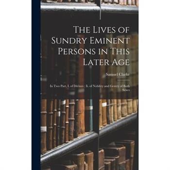 The Lives of Sundry Eminent Persons in This Later Age