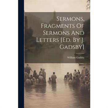 Sermons, Fragments Of Sermons And Letters [ed. By J. Gadsby]