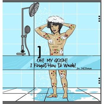 OH! MY GOSH! I Forgot How to Wash!