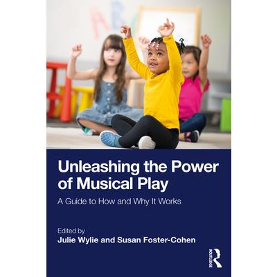 Unleashing the Power of Musical Play Unleashing the Power of Musical Play