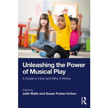 Unleashing the Power of Musical Play Unleashing the Power of Musical Play