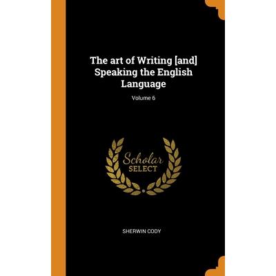 The art of Writing [and] Speaking the English Language; Volume 6