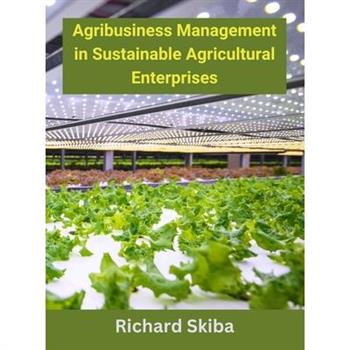 Agribusiness Management in Sustainable Agricultural Enterprises