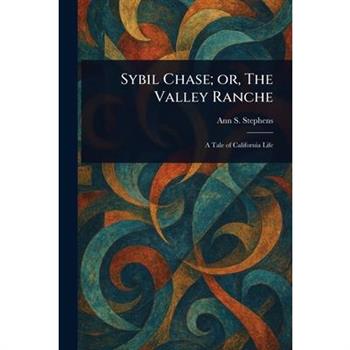 Sybil Chase; or, The Valley Ranche
