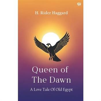 Queen Of The Dawn A Love Tale Of Old Egypt