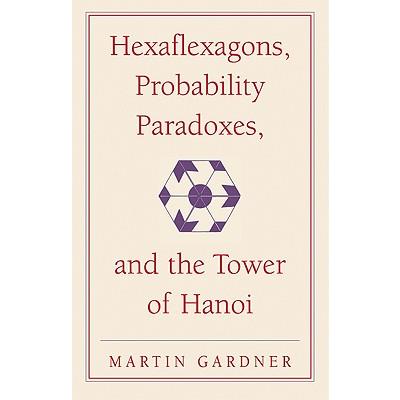 Hexaflexagons, Probability Paradoxes, and the Tower of Hanoi