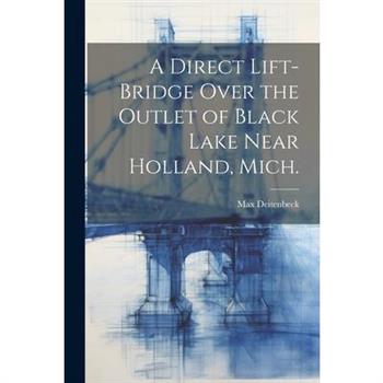 A Direct Lift-bridge Over the Outlet of Black Lake Near Holland, Mich.