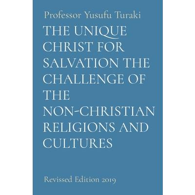 The Unique Christ for Salvation the Challenge of the Non-Christian Religions and Cultures