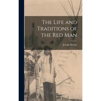 The Life and Traditions of the Red Man
