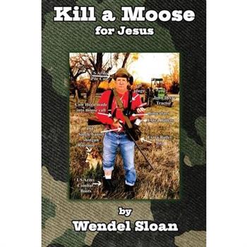 Kill a Moose for JesusThree-Minute Essays on Punks, Poets, Parrotheads, Police, Preachers