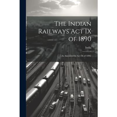 The Indian Railways Act IX of 1890