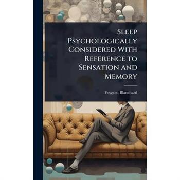 Sleep Psychologically Considered With Reference to Sensation and Memory