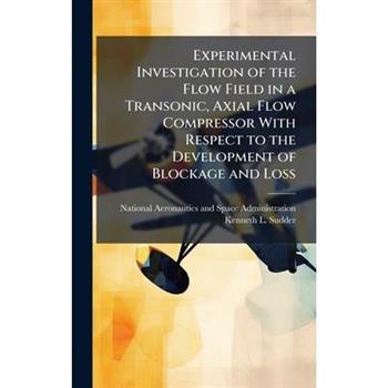 Experimental Investigation of the Flow Field in a Transonic, Axial Flow Compressor With Respect to the Development of Blockage and Loss