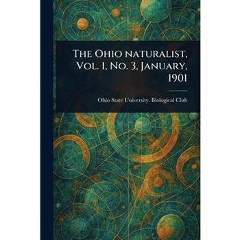 The Ohio Naturalist, Vol. 1, No. 3, January, 1901