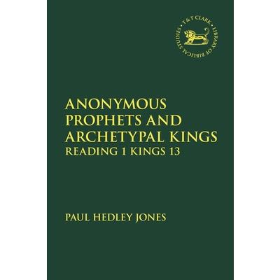 Anonymous Prophets and Archetypal KingsReading 1 Kings 13