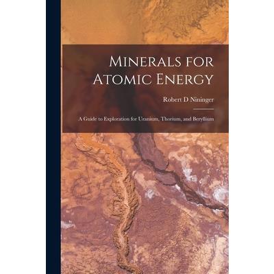 Minerals for Atomic Energy; a Guide to Exploration for Uranium, Thorium, and Beryllium