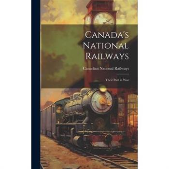 Canada’s National Railways; Their Part in War