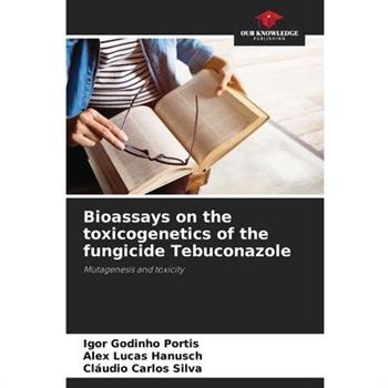 Bioassays on the toxicogenetics of the fungicide Tebuconazole