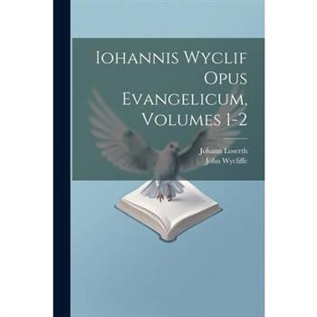 Iohannis Wyclif Opus Evangelicum, Volumes 1-2