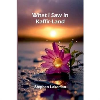 What I Saw In Kaffir-Land