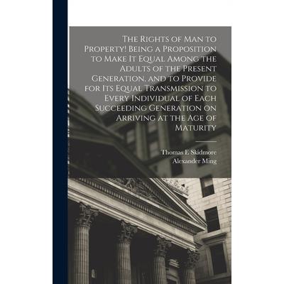 The Rights of man to Property! Being a Proposition to Make it Equal Among the Adults of the Present Generation, and to Provide for its Equal Transmission to Every Individual of Each Succeeding Generat