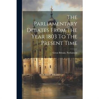The Parliamentary Debates From The Year 1803 To The Present Time