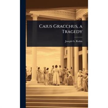 Caius Gracchus, a Tragedy