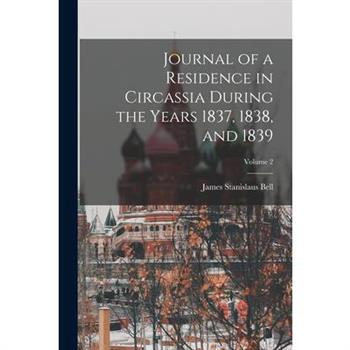 Journal of a Residence in Circassia During the Years 1837, 1838, and 1839; Volume 2