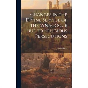 Changes in the Divine Service of the Synagogue due to Religious Persecutions