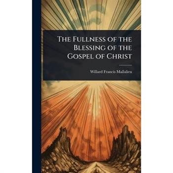 The Fullness of the Blessing of the Gospel of Christ
