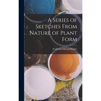 A Series of Sketches From Nature of Plant Form