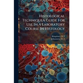 Histological TechniqueA Guide For Use In A Laboratory Course In Histology