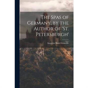 The Spas of Germany, by the Author of 'st. Petersburgh'