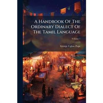 A Handbook Of The Ordinary Dialect Of The Tamil Language