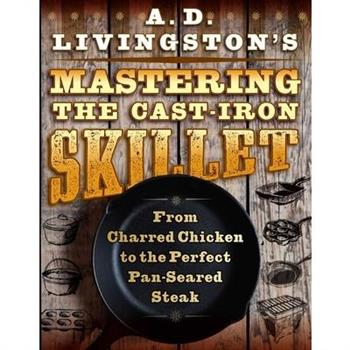 A. D. Livingston’s Mastering the Cast-iron Skillet