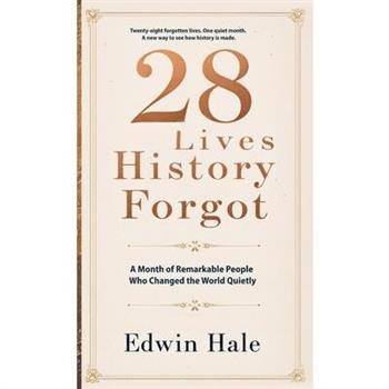 28 Lives History Forgot - A Month of Remarkable People Who Changed the World Quietly