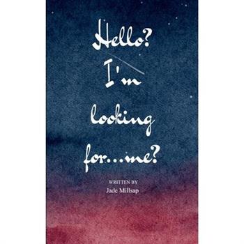 Hello? I'm looking for.....me?