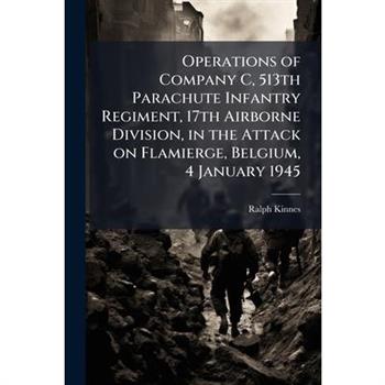 Operations of Company C, 513th Parachute Infantry Regiment, 17th Airborne Division, in the Attack on Flamierge, Belgium, 4 January 1945