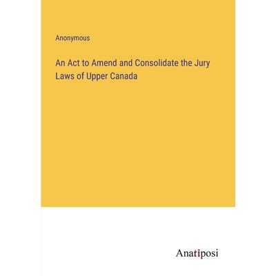 An Act to Amend and Consolidate the Jury Laws of Upper Canada