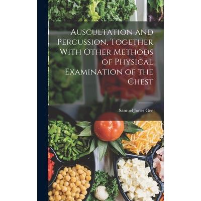 Auscultation and Percussion, Together With Other Methods of Physical Examination of the Chest