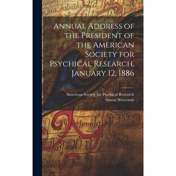 Annual Address of the President of the American Society for Psychical Research, January 12, 1886 [microform]