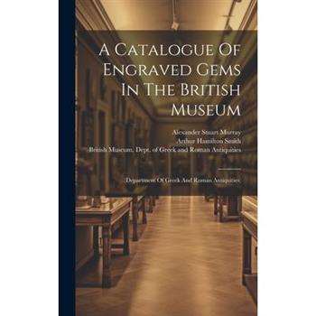 A Catalogue Of Engraved Gems In The British Museum