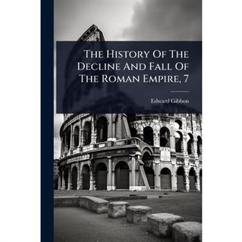 The History Of The Decline And Fall Of The Roman Empire, 7