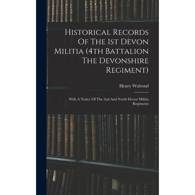 Historical Records Of The 1st Devon Militia (4th Battalion The Devonshire Regiment)
