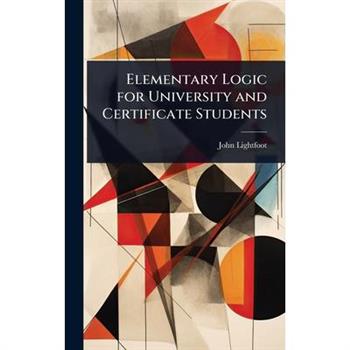 Elementary Logic for University and Certificate Students
