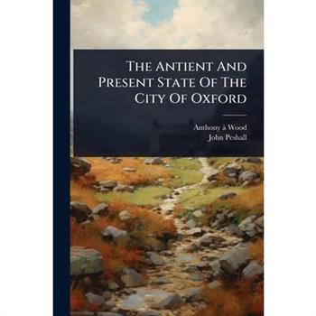 The Antient And Present State Of The City Of Oxford