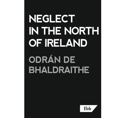 Neglect in the North of Ireland