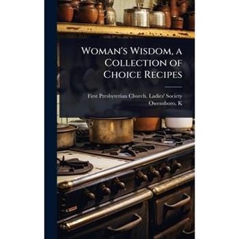 Woman’s Wisdom, a Collection of Choice Recipes